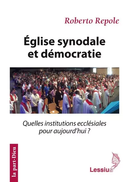 Eglise synodale et démocratie - Quelles institutions ecclésiales pour aujourd'hui ? - Roberto Repole - LESSIUS