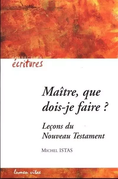 Maître que dois-je faire ? - Michel Istas - LUMEN VITAE