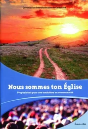 Nous sommes ton Eglise - Propositions pour une catéchèse en communauté