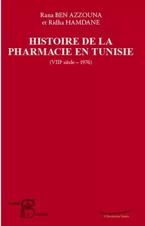 Histoire de la pharmacie en Tunisie - Rana Ben Azzouna, Ridha Hamdane - Editions L'Harmattan