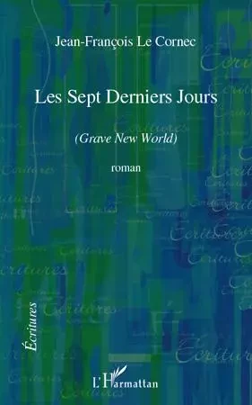 Les sept Derniers Jours - Jean-François Le Cornec - Editions L'Harmattan