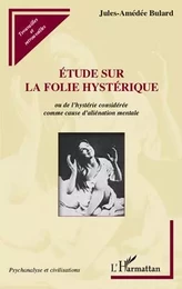 Etude sur la folie hystérique