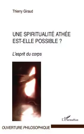 Une spiritualité athée est-elle possible ? - Thierry Giraud - Editions L'Harmattan