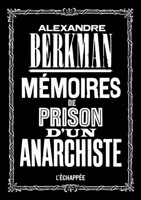 Mémoires de prison d’un anarchiste - Alexandre Berkman - L'Échappée