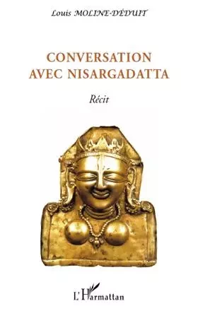 Conversation avec Nisargadatta - Louis Moline - Editions L'Harmattan