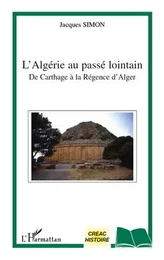 L'Algérie au passé lointain de Carthage à la régence d'Alger