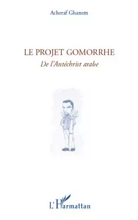 Le projet Gomorrhe - Acheraf Ghanem - Editions L'Harmattan