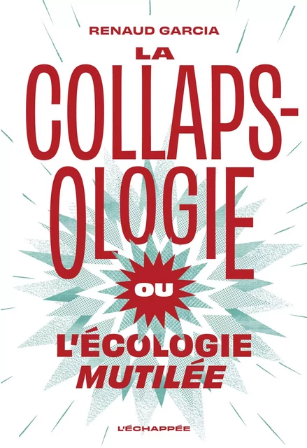 La Collapsologie ou l’écologie mutilée - Renaud GARCIA - L'Échappée