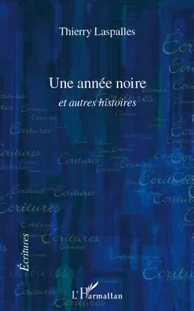 UNE ANNEE NOIRE ET AUTRES HISTOIRES - Thierry Laspalles - Editions L'Harmattan