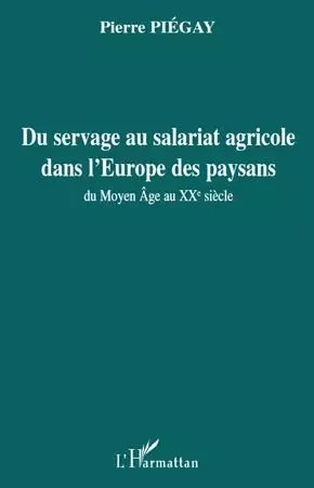 Du servage au salariat agricole dans l'Europe des paysans - pierre Piegay - Editions L'Harmattan