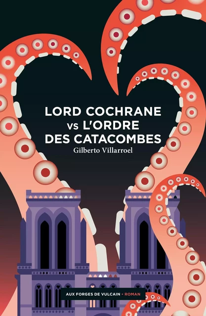 Lord Cochrane vs l'Ordre des catacombes - Gilberto Villarroel - AUX FORGES DE VULCAIN