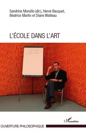 L'école dans l'art - Sandrine Morsillo, Hervé Bacquet, Béatrice Martin, Diane Watteau - Editions L'Harmattan