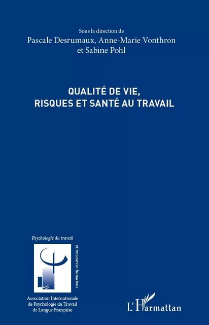 Qualité de vie, risques et santé au travail - Anne-Marie Vonthron, Sabine Pohl, Pascale Desrumaux - Editions L'Harmattan