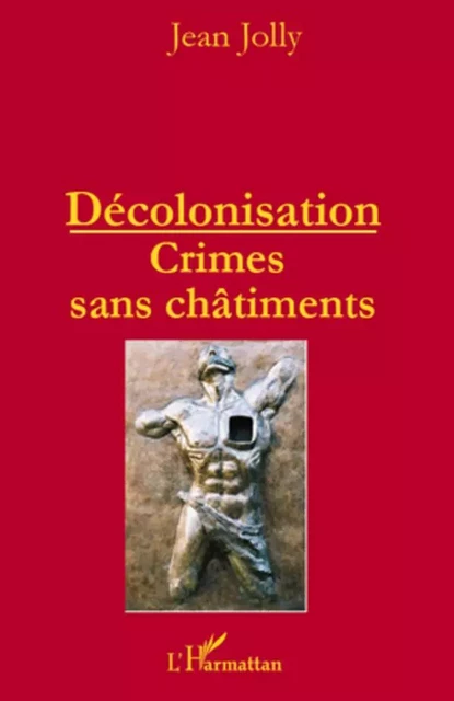 Décolonisation : crimes sans châtiments - Jean Jolly - Editions L'Harmattan