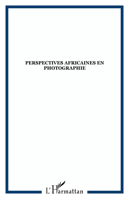 Perspectives africaines en photographie -  - Editions L'Harmattan