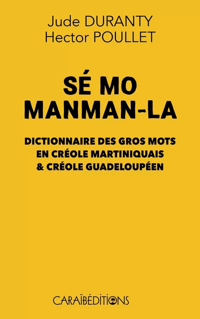 SE MO MANMAN-LA : DICTIONNAIRE DES GROS MOTS EN CREOLE MARTINIQUAIS & CREOLE GUADELOUPEEN -  JUDE DURANTY & HECTO - CARAIBEDITIONS