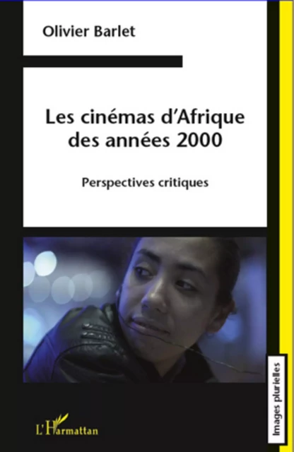 Les cinémas d'Afrique des années 2000 - Olivier Barlet - Editions L'Harmattan