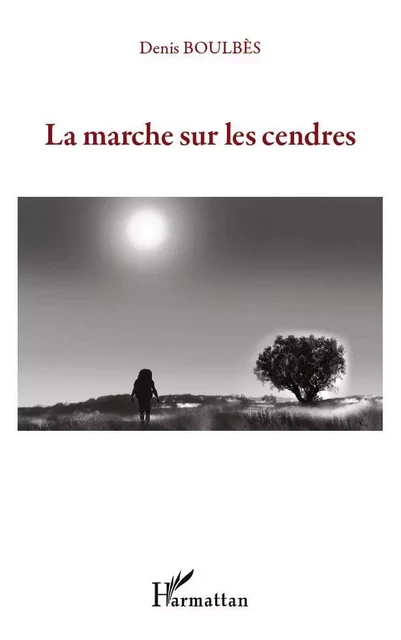 La marche sur les cendres - Denis Boulbes - Editions L'Harmattan