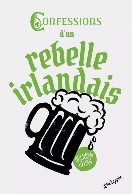 Confessions d’un rebelle irlandais - Brendan Behan - L'Échappée