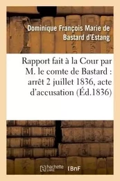 Rapport fait à la Cour par M. le comte de Bastard : arrêt du samedi 2 juillet 1836