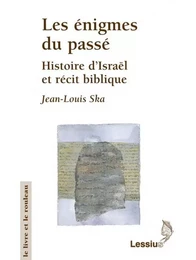 Les énigmes du passé - Histoire d'Israël et récit biblique