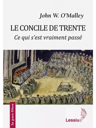 Le Concile de Trente - Ce qui s'est vraiment passé