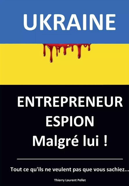 Ukraine, Entrepreneur Espion - Thierry Laurent Pellet - BOOKELIS