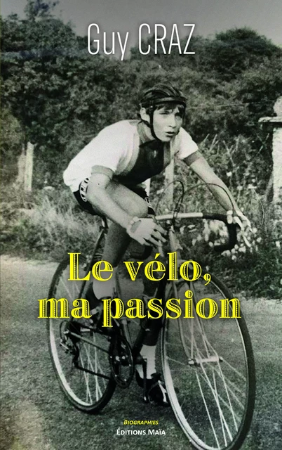 Le vélo, ma passion - Guy Craz - MAIA