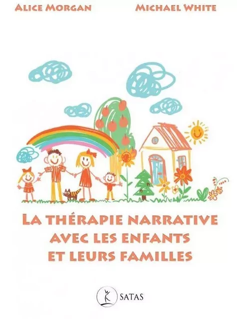 La thérapie narrative avec les enfants et leur famille - Alice Morgan, Michael C. White - SATAS