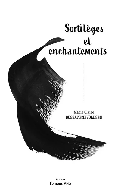 Sortilèges et enchantements - Marie-Claire Bussat-Enevoldsen - MAIA