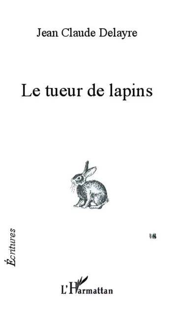 Le tueur de lapins - Jean-Claude Delayre - Editions L'Harmattan