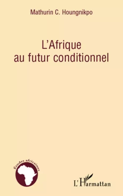 L'Afrique au futur conditionnel - Mathurin C. Houngnikpo - Editions L'Harmattan