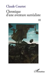 Chronique d'une aventure surréaliste III