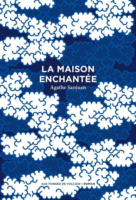 La Maison enchantée - Agathe Sanjuan - AUX FORGES DE VULCAIN