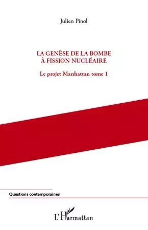 La genèse de la bombe à fission nucléaire - Julien Pinol - Editions L'Harmattan