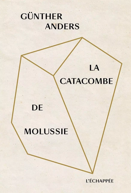 La Catacombe de Molussie - Günther ANDERS - L'Échappée