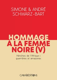 HOMMAGE A LA FEMME NOIRE - HEROINES DE L'AFRIQUE : GUERRIERES ET AMAZONES - TOME 5