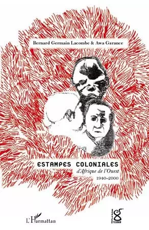 Estampes coloniales d'Afrique de l'Ouest 1940-2000 - Bernard Lacombe, Awa Garance - Editions L'Harmattan