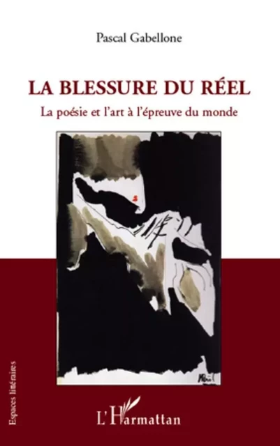 La blessure du réel - Pascal Gabellone - Editions L'Harmattan