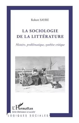 La sociologie de la littérature - Robert Sayre - Editions L'Harmattan