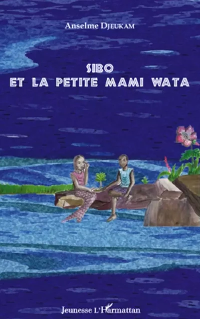 Sibo et la petite Mami Wata - Anselme Djeukam - Editions L'Harmattan