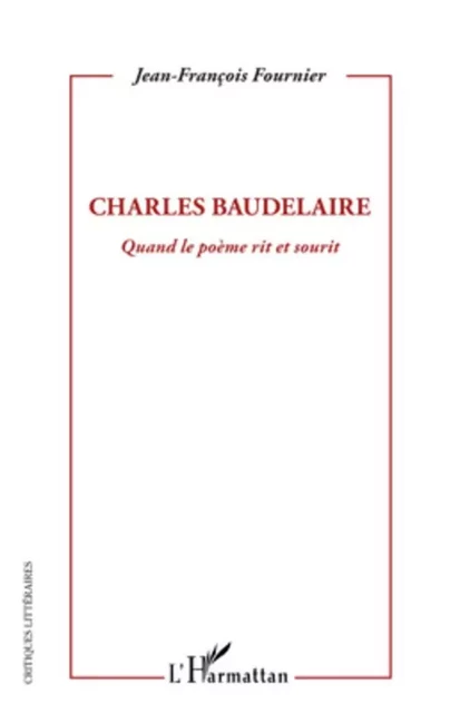 Charles Baudelaire - Jean François Fournier - Editions L'Harmattan