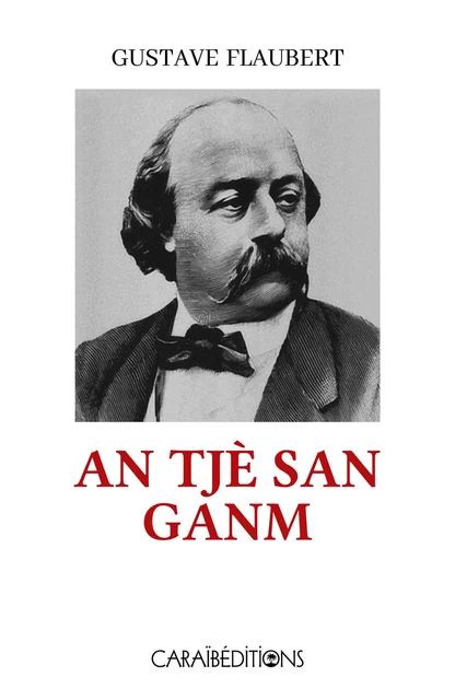 AN TJE SAN GANM -  FLAUBERT GUSTAVE - CARAIBEDITIONS