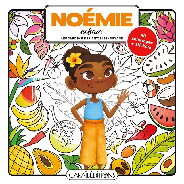 NOEMIE COLORIE LES JARDINS DES ANTILLES-GUYANE -  AMORY JADE - CARAIBEDITIONS