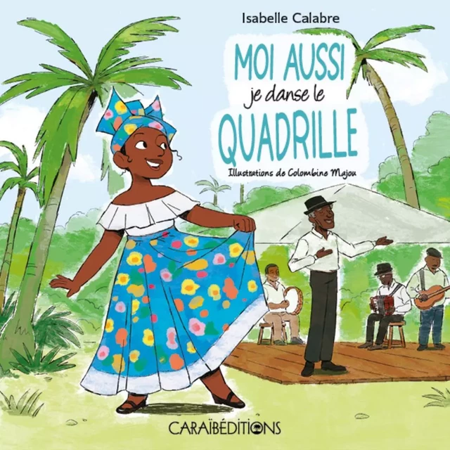 MOI AUSSI JE DANSE LE QUADRILLE -  CALABRE ISABELLE - CARAIBEDITIONS