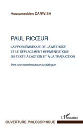 Paul Ricoeur. La problématique de la méthode et le déplacement herméneutique du texte à l'action et à la traduction