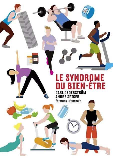 Le Syndrome du bien-être - Carl Cederstrom, André Spicer - L'Échappée