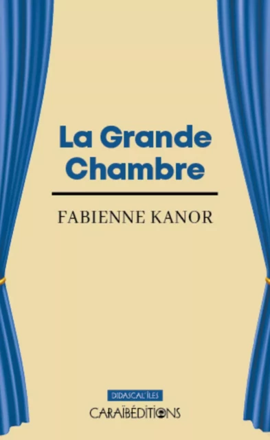 LA GRANDE CHAMBRE. -  FABIENNE KANOR - CARAIBEDITIONS