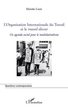 L'Organisation Internationale du Travail et le <em>travail décent</em> - Marieke Louis - Editions L'Harmattan