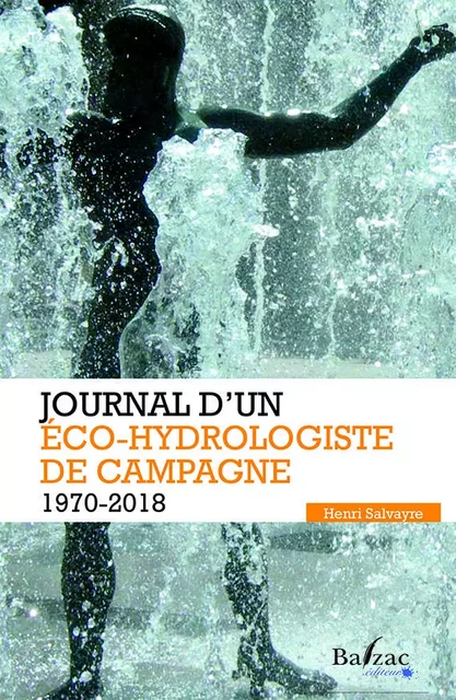 Journal d'un éco-hydrologiste de campagne (1622-1775) - HENRI SALVAYRE - BALZAC